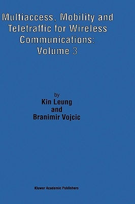 Multiaccess, Mobility and Teletraffic for Wireless Communications: Volume 3 by Kin Leung