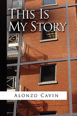 This Is My Story by Cavin, Alonzo