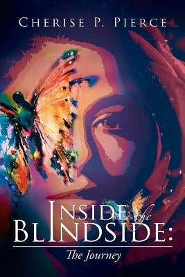 Inside the Blindside: The Journey by Pierce, Cherise P.