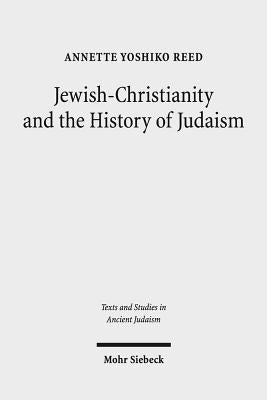 Jewish-Christianity and the History of Judaism by Reed, Annette Yoshiko