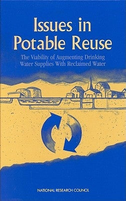 Issues in Potable Reuse: The Viability of Augmenting Drinking Water Supplies with Reclaimed Water by National Research Council