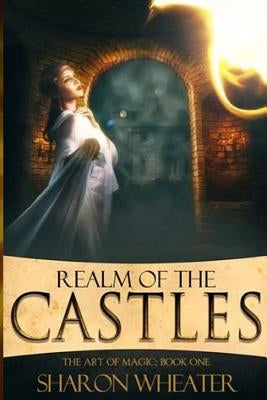 The Art of Magic: Realm of the Castles by Wheater, Sharon