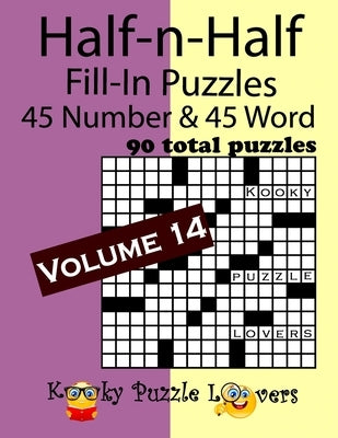 Half-n-Half Fill-In Puzzles, Volume 14: 45 Number and 45 Word (90 Total Puzzles) by Kooky Puzzle Lovers