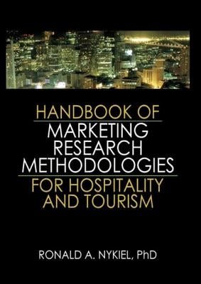 Handbook of Marketing Research Methodologies for Hospitality and Tourism by Nykiel, Ronald a.