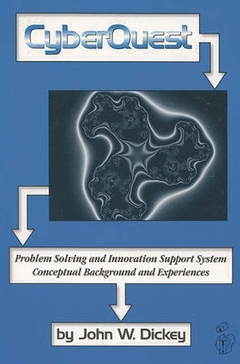 Cyberquest: Problem Solving and Innovation Support System, Conceptual Background and Experiences by Dickey, John W.