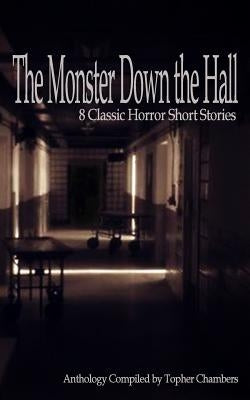The Monster Down the Hall: 8 Classic Horror Short Stories by Chambers, Topher