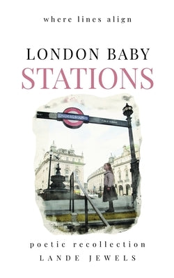 London Baby Stations: where lines align by Jewels, Lande