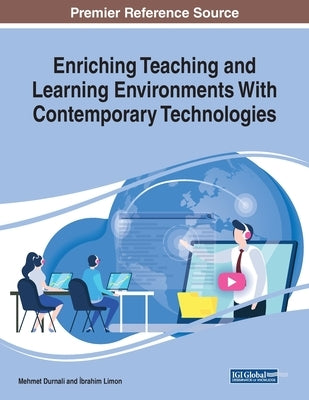 Enriching Teaching and Learning Environments With Contemporary Technologies by Durnali, Mehmet