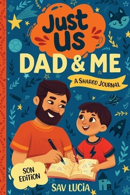 Dad & Me: A Guided Journal for Fathers and Sons to Share, Play and Connect by Lucia, Sav