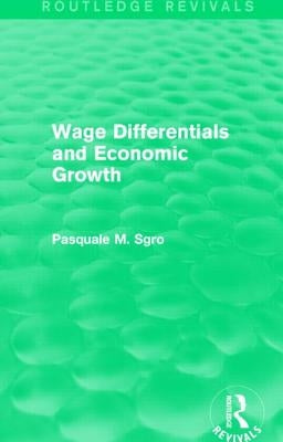 Wage Differentials and Economic Growth (Routledge Revivals) by Sgro, Pasquale