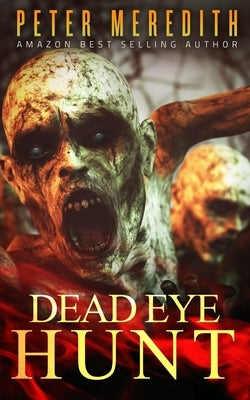 Dead Eye Hunt: A Post Apocalypse Adventure by Meredith, Peter
