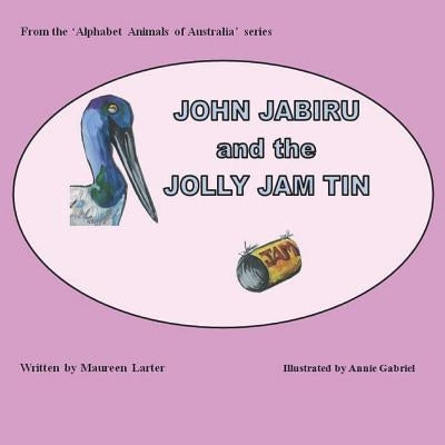 John Jabiru and the Jolly Jam tin by Gabriel, Annie