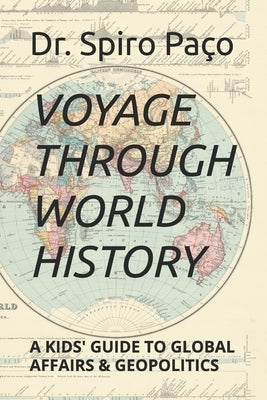 Voyage through World History: A Kids' Guide to Global Affairs & Geopolitics by Pa?o, Spiro