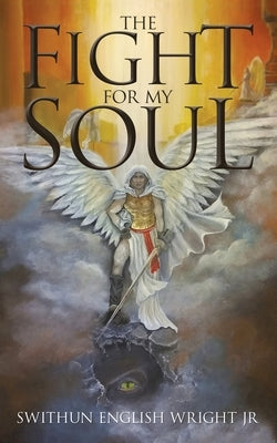 The Fight for My Soul by Wright, Swithun English, Jr.