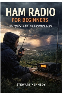 Ham Radio for Beginners: Emergency Radio Communication Guide by Kennedy, Stewart