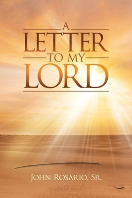 A Letter to My Lord by Rosario, John, Sr.