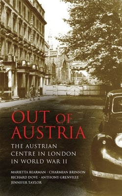 Out of Austria: The Austrian Centre in London in World War II by Bearman, Marietta