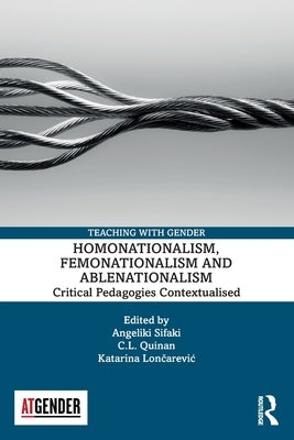 Homonationalism, Femonationalism and Ablenationalism: Critical Pedagogies Contextualised by Sifaki, Angeliki