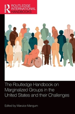 The Routledge Handbook on Marginalized Groups in the United States and Their Challenges by Mangum, Maruice