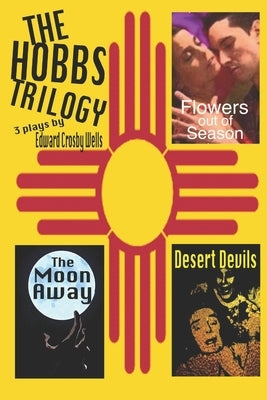 The Hobbs Trilogy: 3 Plays by Edward Crosby Wells by Wells, Edward Crosby