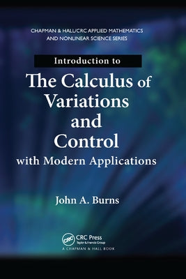 Introduction to the Calculus of Variations and Control with Modern Applications by Burns, John a.