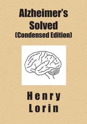 Alzheimer's Solved: Condensed Edition by Lorin, Henry