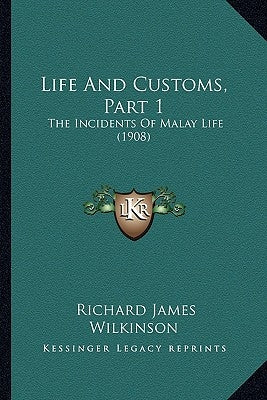 Life And Customs, Part 1: The Incidents Of Malay Life (1908) by Wilkinson, Richard James