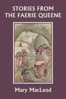 Stories from the Faerie Queene (Yesterday's Classics) by MacLeod, Mary