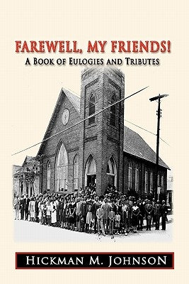 Farewell, My Friends!: A Book of Eulogies and Tributes by Johnson, Hickman M.