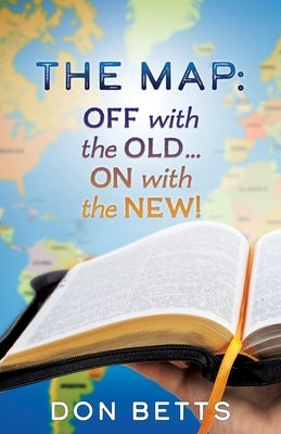 The Map: Off with the Old...on with the New! by Betts, Don