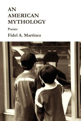 An American Mythology by Martinez, Fidel