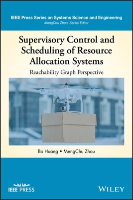 Supervisory Control and Scheduling of Resource Allocation Systems: Reachability Graph Perspective by Huang, Bo