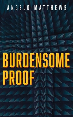 Burdensome Proof by Matthews, Angelo