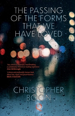 The Passing Of The Forms That We Have Loved by Boon, Christopher