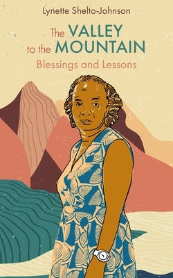The Valley to the Mountain: The Valley to the Mountain by Shelto-Johnson, Lynette