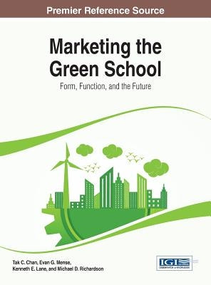 Marketing the Green School: Form, Function, and the Future by Chan, Tak C.