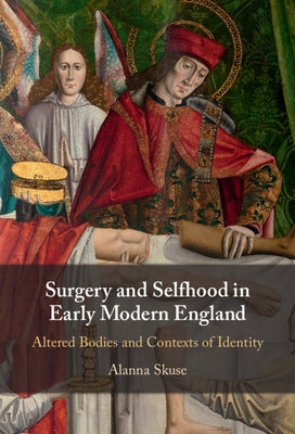 Surgery and Selfhood in Early Modern England by Skuse, Alanna