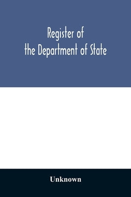 Register of the Department of State; containing a list of persons employed in the department and in the diplomatic, consular and territorial service o by Unknown