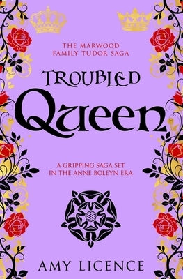 Troubled Queen: A gripping saga set in the Anne Boleyn era by Licence, Amy