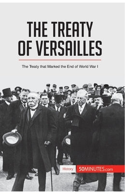 The Treaty of Versailles: The Treaty that Marked the End of World War I by 50minutes