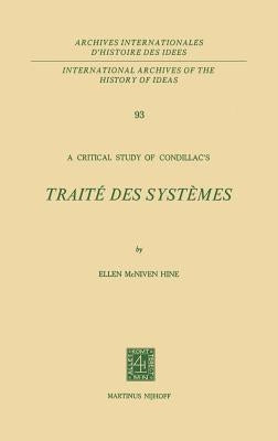 A Critical Study of Condillac's: Traité Des Systèmes by Hine, Ellen McNiven