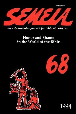 Semeia 68: Honor and Shame in the World of the Bible by Matthews, Victor H.