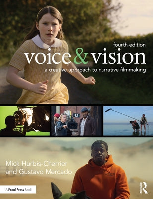 Voice & Vision: A Creative Approach to Narrative Filmmaking by Hurbis-Cherrier, Mick