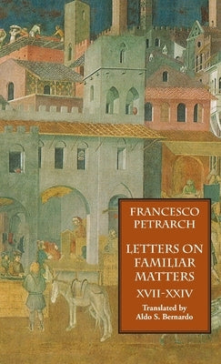 Letters on Familiar Matters (Rerum Familiarium Libri), Vol. 3, Books XVII-XXIV by Petrarch, Francesco