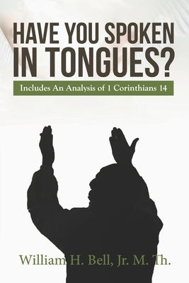 Have You Spoken in Tongues? by Bell, William, Jr.