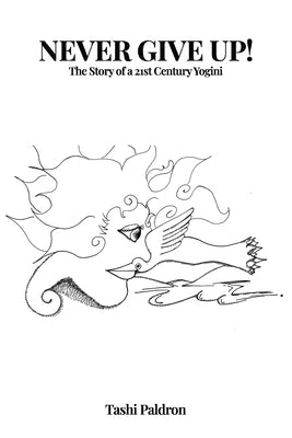 Never Give Up!: The Story of a 21st Century Yogini by Publishers, Owl