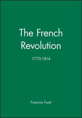 The French Revolution: 1770-1814 by Furet, Francois