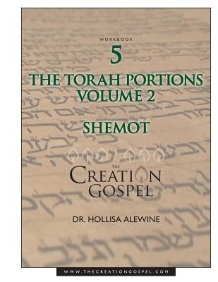 Creation Gospel Workbook Five: Shemot: Volume II by Alewine, Hollisa