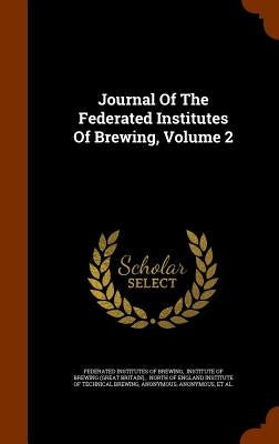 Journal Of The Federated Institutes Of Brewing, Volume 2 by Federated Institutes of Brewing