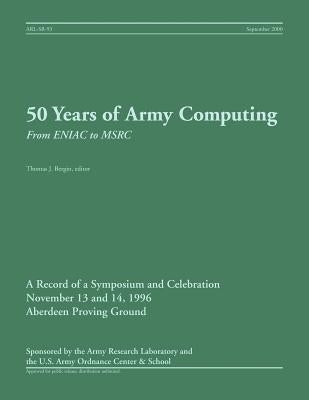 50 Years of Army Computing: From ENIAC to MSRC by Bergin, Thomas J.